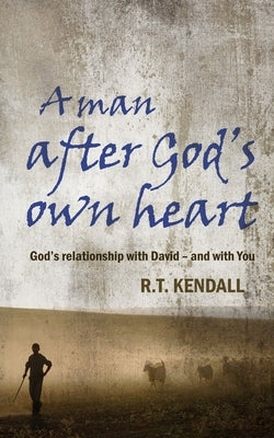 A Man After God's Own Heart: The Life of David by Kendall, R. T.
