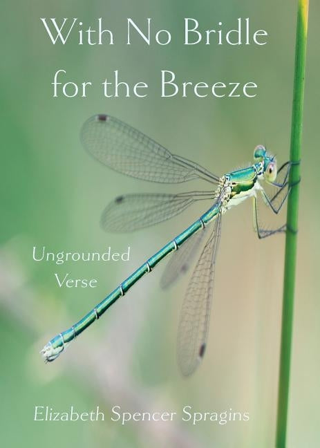 With No Bridle for the Breeze: Ungrounded Verse by Spragins, Elizabeth Spencer