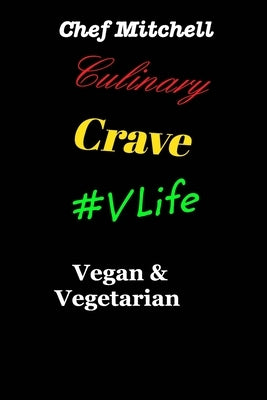Culinary Crave Vol3 Vegan and Vegetarian Edition by Mitchell, Chef Larry D.
