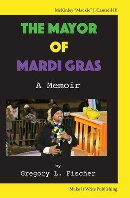 The Mayor of Mardi Gras: A Memoir by Fischer, Gregory L.