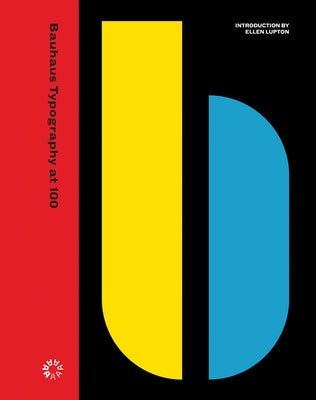 Bauhaus Typography at 100 by Lupton, Ellen