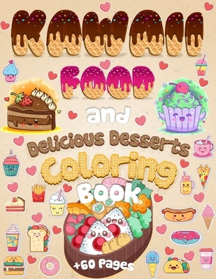 Kawaii Food And Delicious Desserts Coloring Book: 60 Adorable & Relaxing Easy Kawaii Food And Delicious Desserts Coloring Pages - Super Cute Food Colo by Coloring Book Happy
