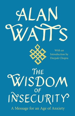 The Wisdom of Insecurity: A Message for an Age of Anxiety by Watts, Alan W.
