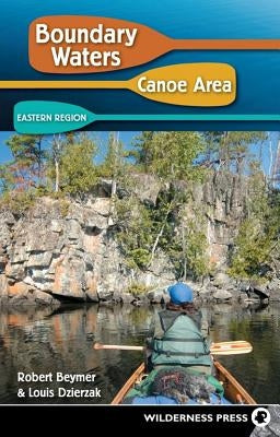 Boundary Waters Canoe Area: Eastern Region by Beymer, Robert
