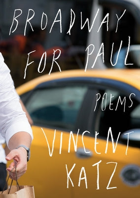 Broadway for Paul: Poems by Katz, Vincent