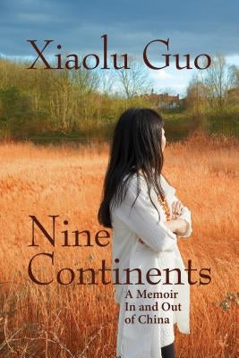 Nine Continents: A Memoir in and Out of China by Guo, Xiaolu