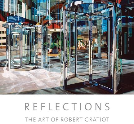 Reflections: The Art of Robert Gratiot by Gratiot, Robert
