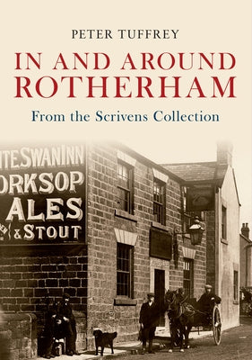 In and Around Rotherham: From the Scrivens Collection by Tuffrey, Peter
