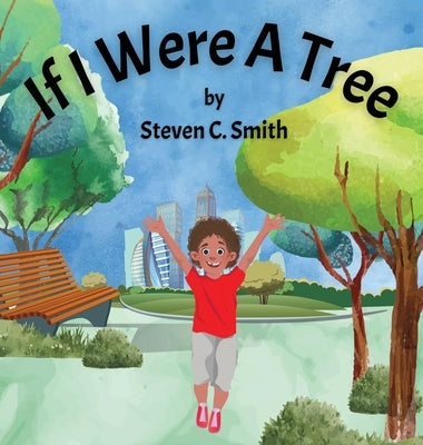 If I Were A Tree by Smith, Steven C.