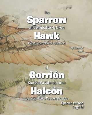 The Sparrow Who Wanted to Fly Like a Hawk/El Gorrión Que Queria Volar Como un Halcón by Sheffield, Mema Renee Maureen