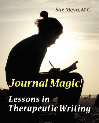 Journal Magic! Lessons in Therapeutic Writing by Meyn, M. C. Sue