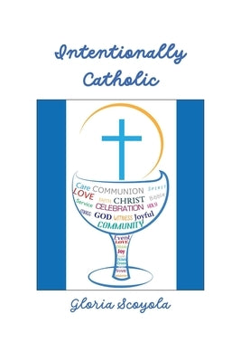 Intentionally Catholic by Scoyola, Gloria