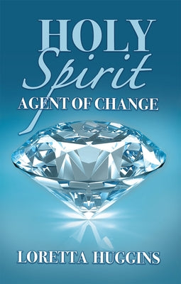 Holy Spirit Agent of Change by Huggins, Loretta
