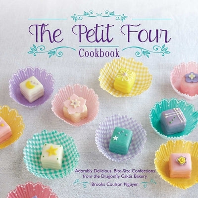 The Petit Four Cookbook by Nguyen, Brooks Coulson