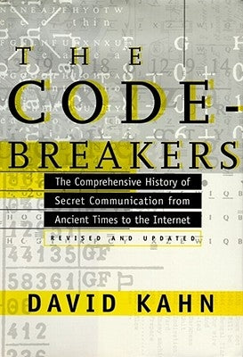 The Codebreakers: The Comprehensive History of Secret Communication from Ancient Times to the Internet by Kahn, David
