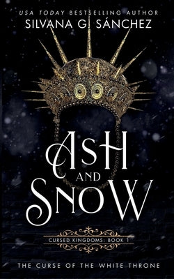 Ash and Snow: The Curse of the White Throne by G. Sánchez, Silvana