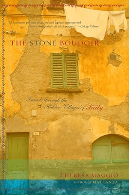 The Stone Boudoir: Travels Through the Hidden Village of Sicily by Maggio, Theresa