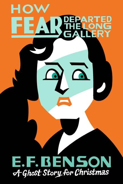How Fear Departed the Long Gallery: A Ghost Story for Christmas by Benson, E. F.