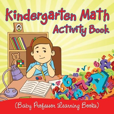Kindergarten Math Activity Book (Baby Professor Learning Books) by Baby Professor