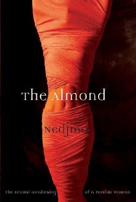 The Almond: The Sexual Awakening of a Muslim Woman by Nedjma