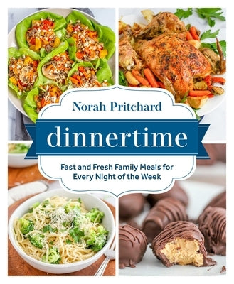 Dinnertime: Fast and Fresh Family Meals for Every Night of the Week by Pritchard, Norah