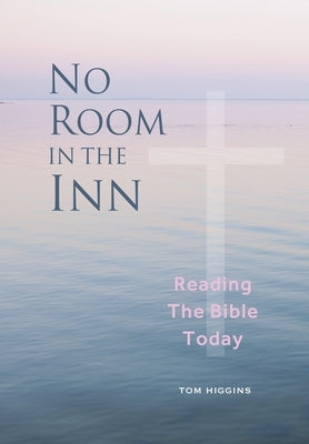 No Room in the Inn: Reading the Bible Today by Higgins, Tom
