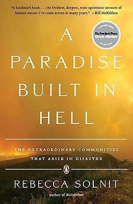 A Paradise Built in Hell: The Extraordinary Communities That Arise in Disaster by Solnit, Rebecca