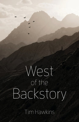 West of the Backstory by Hawkins, Tim