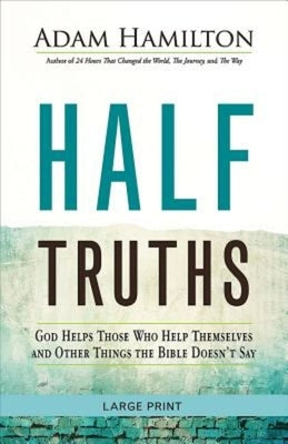 Half Truths [large Print]: God Helps Those Who Help Themselves and Other Things the Bible Doesn't Say by Hamilton, Adam
