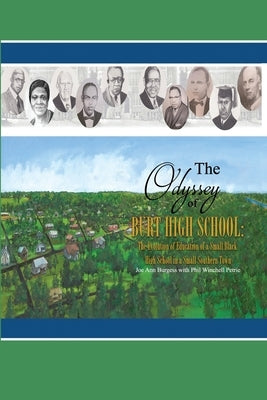 The Odyssey of Burt High School: The Evolution of Education of a Small Black High School in a Small Southern Town by Burgess, Joe Ann