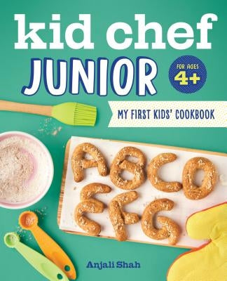 Kid Chef Junior: My First Kids Cookbook by Shah, Anjali