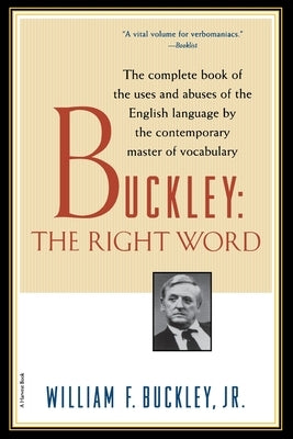 Buckley: The Right Word by Buckley, William F., Jr.