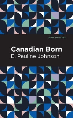 Canadian Born by Johnson, Pauline E.