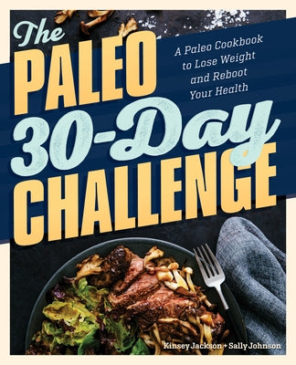 The Paleo 30-Day Challenge: A Paleo Cookbook to Lose Weight and Reboot Your Health by Jackson, Kinsey, MS CNS Cfmp