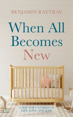 When All Becomes New by Rattray, Benjamin