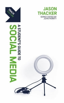 Track: Social Media: A Student's Guide to Social Media by Thacker, Jason