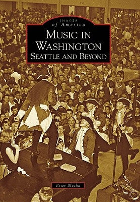 Music in Washington: Seattle and Beyond by Blecha, Peter