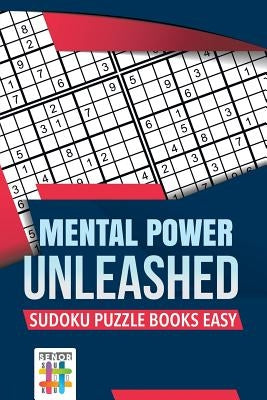 Mental Power Unleashed - Sudoku Puzzle Books Easy by Senor Sudoku