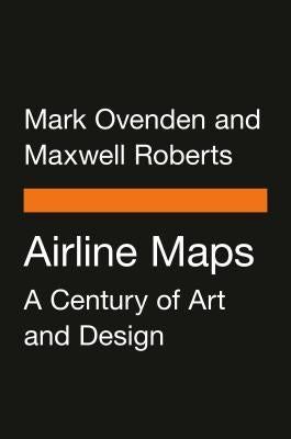 Airline Maps: A Century of Art and Design by Ovenden, Mark