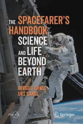 The Spacefarer's Handbook: Science and Life Beyond Earth by Ganse, Bergita