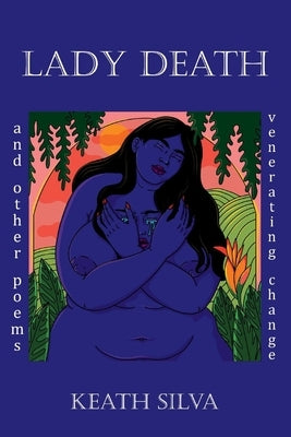 Lady Death: And Other Poems Venerating Change by Silva, Keath