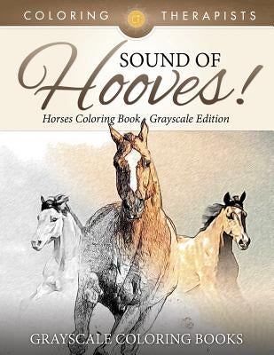 Sound Of Hooves! - Horses Coloring Book Grayscale Edition Grayscale Coloring Books by Coloring Therapist