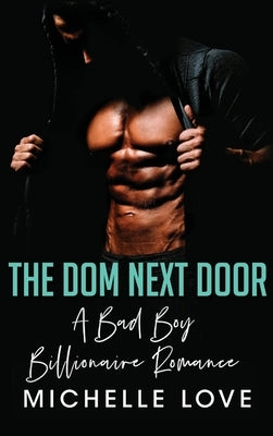 The Dom Next Door: A Bad Boy Billionaire Romance by Love, Michelle