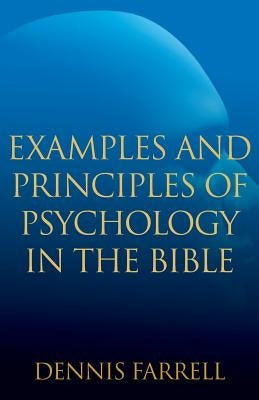 Examples and Principles of Psychology in the Bible by Farrell, Dennis