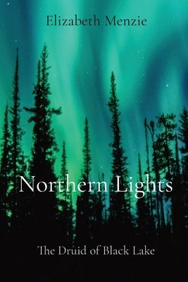 Northern Lights - The Druid of Black Lake: The Druid of Black Lake by Menzie, Elizabeth