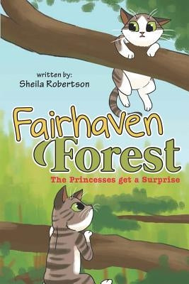 Fairhaven Forest: The Princesses Get a Surprise by Robertson, Sheila