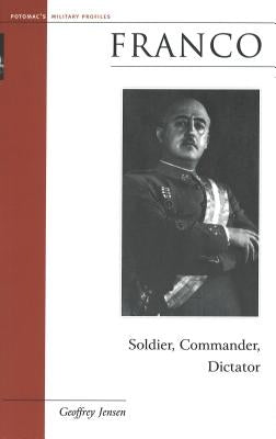 Franco: Soldier, Commander, Dictator by Jensen, Geoffrey