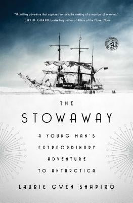The Stowaway: A Young Man's Extraordinary Adventure to Antarctica by Shapiro, Laurie Gwen