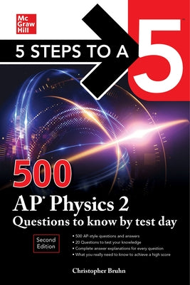 5 Steps to a 5: 500 AP Physics 2 Questions to Know by Test Day, Second Edition by Bruhn, Christopher