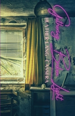 Gathering Broken Light by Lang Cassera, Heather